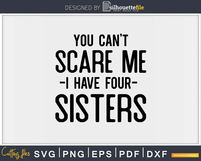 You Can’t Scare Me I Have Four Sisters Funny Brother Svg