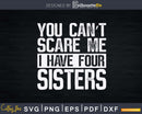 You Can’t Scare Me I Have Four Sisters Funny Brother Gift