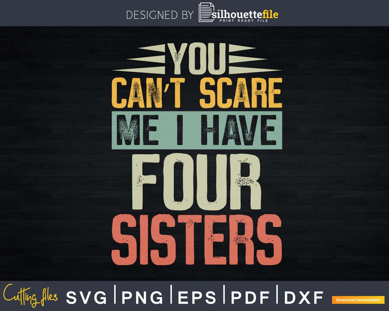 You Can’t Scare Me I Have Four Sisters Funny Brothers