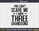You Can’t Scare Me I Have Three Grandsons Funny Grandma