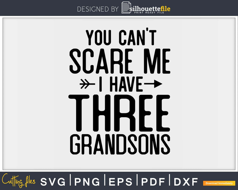 You Can’t Scare Me I Have Three Grandsons Funny Grandma