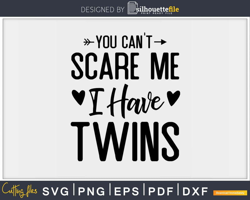 You Can’t Scare Me I Have Twins Funny Dad Mom Svg Png