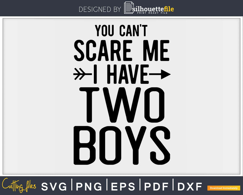 You Can’t Scare Me I Have Two Boys Svg Png Editable Files