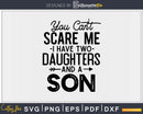 You Can’t Scare Me I Have Two Daughters And A Son Svg Png