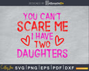 you can’t scare me i have two daughters cricut svg
