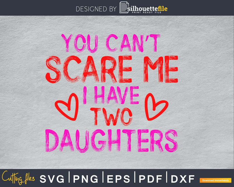 you can’t scare me i have two daughters cricut svg