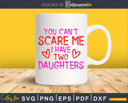 you can’t scare me i have two daughters cricut svg