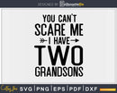 You Can’t Scare Me I Have Two Grandsons Funny Grandma Svg