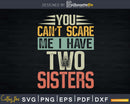 You Can’t Scare Me I Have Two Sisters Funny Brothers Gift