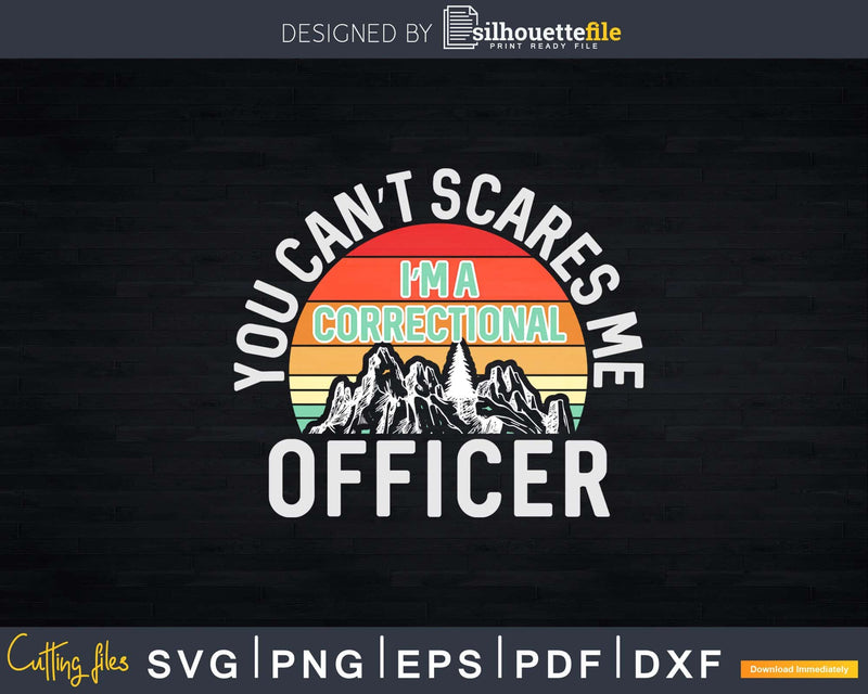 You Can’t Scare Me I’m A Correctional Officer Svg Dxf Cut