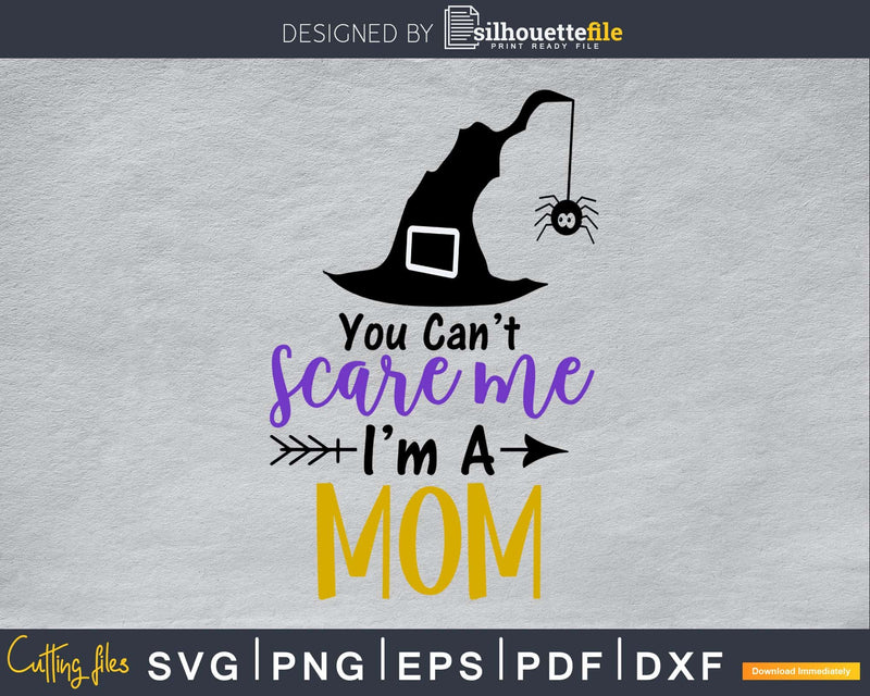 You Can’t Scare Me I’m a mom Halloween svg craft cut files