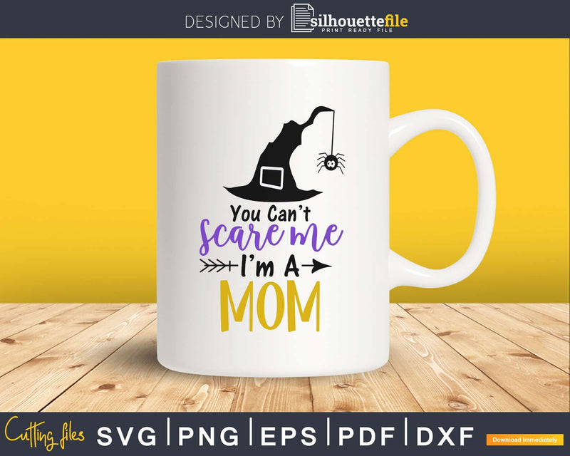 You Can’t Scare Me I’m a mom Halloween svg craft cut files