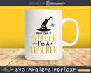you Cant Scare Me I’m a Teacher svg craft cut files