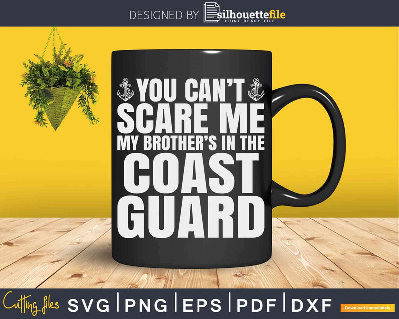 You Can’t Scare Me My Brother is in the Coast Guard Svg