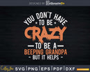 You Don’t Have To Be Crazy A Beeping Grandpa Svg Dxf