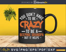You Don’t Have To Be Crazy A Beeping Grandpa Svg Dxf