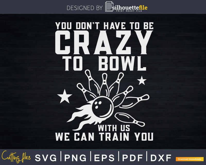 You Don’t Have To Be Crazy Bowl With Us Svg Cricut Cut Files