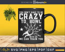 You Don’t Have To Be Crazy Bowl With Us Svg Cricut Cut Files