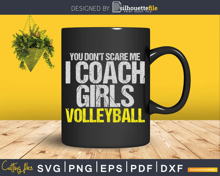 You Don’t Scare Me I Coach Girls Volleyball svg png cricut