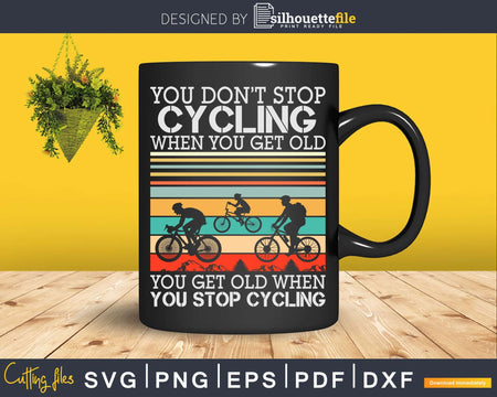 You Don’t Stop Cycling When Get Old Bike Riding Svg Dxf Cut