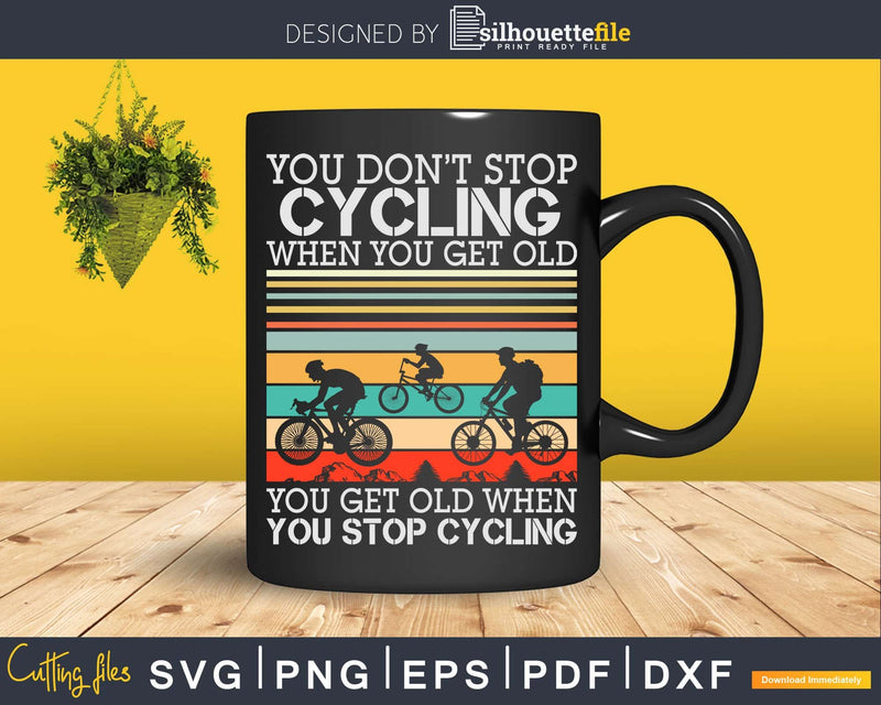 You Don’t Stop Cycling When Get Old Bike Riding Svg Dxf