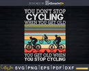 You Don’t Stop Cycling When Get Old Bike Riding Svg Dxf
