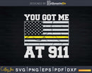 You Got Me At 911 Police Officer Dispatcher Svg Shirt