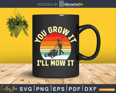 You grow it - I’ll mow Svg Dxf Cut Files