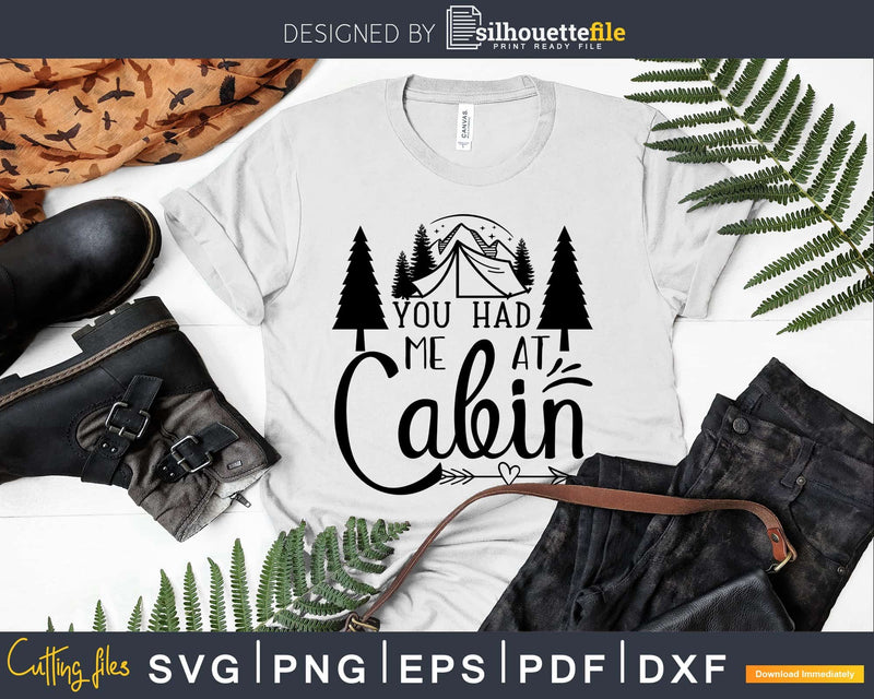 You Had Me at Cabin Shirt Outside Nature Camping svg cut