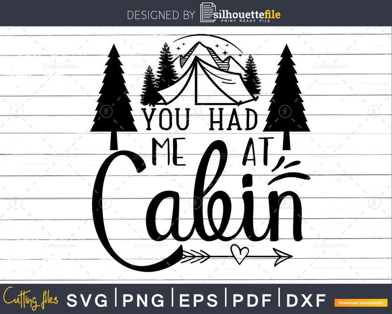 You Had Me at Cabin Shirt Outside Nature Camping svg cut