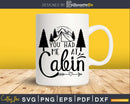 You Had Me at Cabin Shirt Outside Nature Camping svg cut