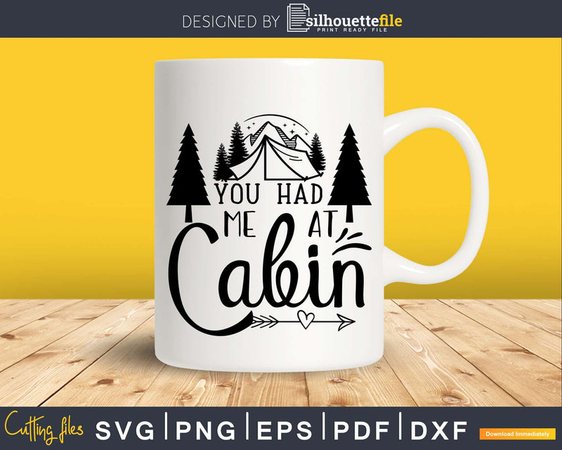 You Had Me at Cabin Shirt Outside Nature Camping svg cut