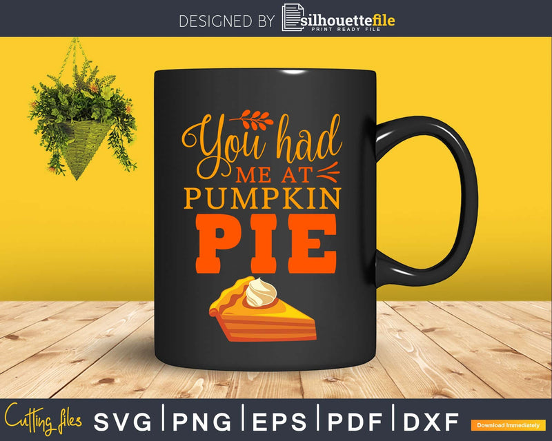 You had me at pumpkin pie svg design png cricut files