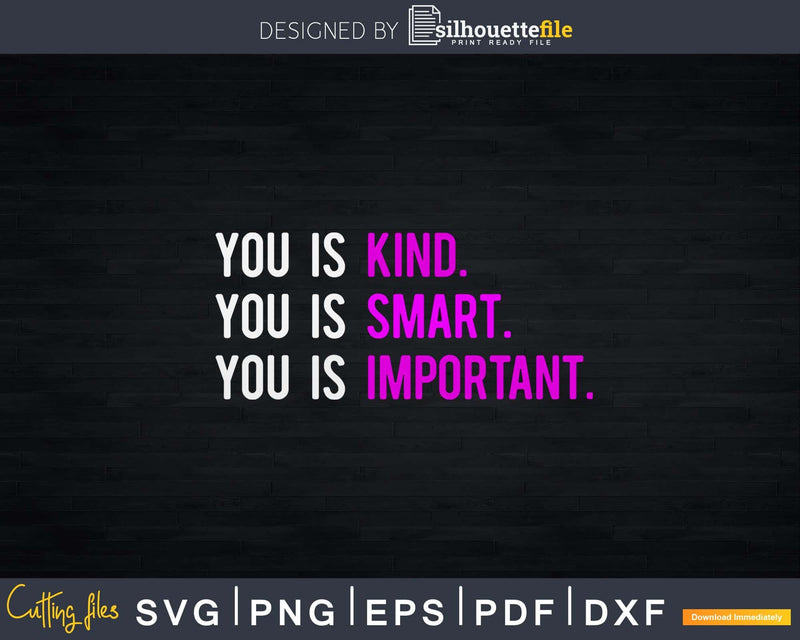 You Is Kind Smart Important Svg Dxf Png Cricut File