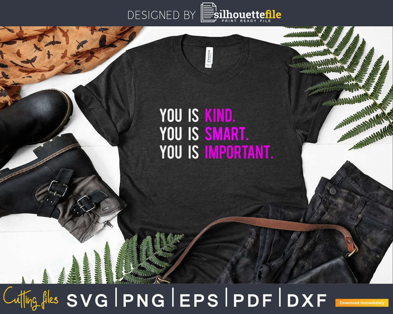 You Is Kind Smart Important Svg Dxf Png Cricut File