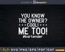 You Know The Owner Funny Bartender Svg Png Dxf Cricut Files