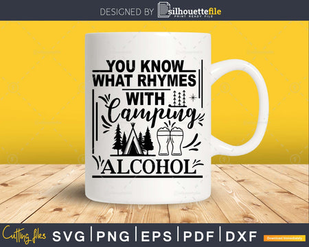 You know what rhymes with camping alcohol svg cricut craft