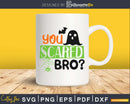 You Scared Bro halloween cricut svg craft cut files