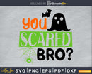 You Scared Bro halloween cricut svg craft cut files