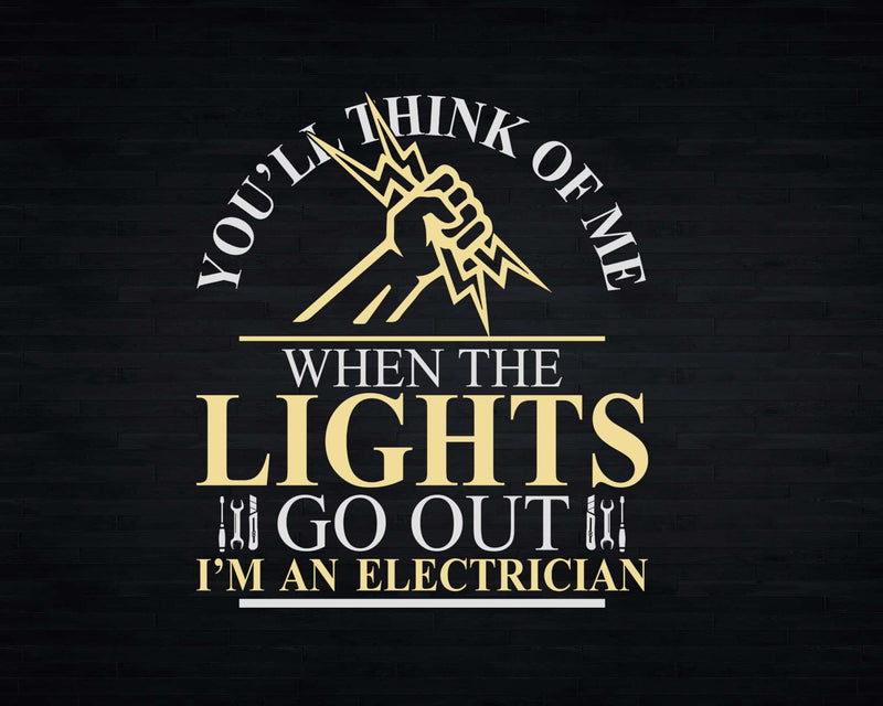 You’ll Think Of Me When The Lights Go Out Electrician Svg