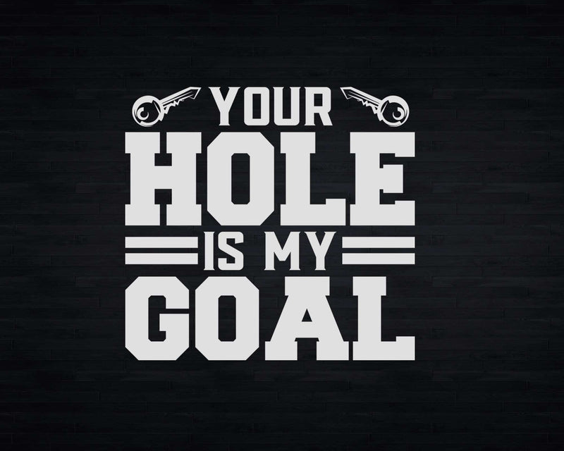 Your Hole Is My Goal Funny Lock Picking Keyhole Joke Svg