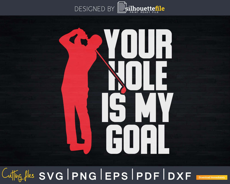Your Hole is My Goal Golf Svg Dxf Cricut Cut Files