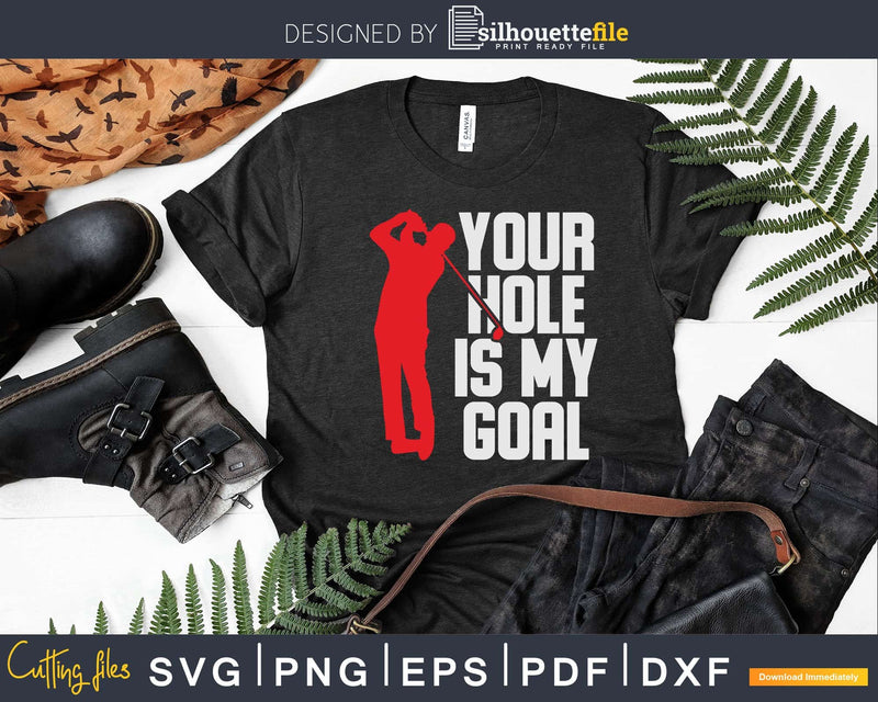 Your Hole is My Goal Golf Svg Dxf Cricut Cut Files