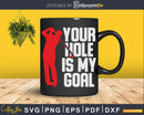 Your Hole is My Goal Golf Svg Dxf Cricut Cut Files