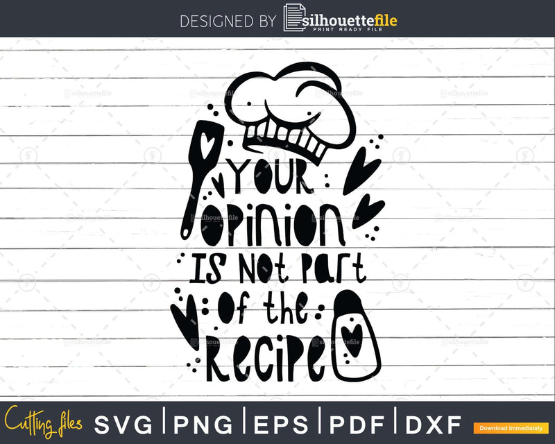 Your Opinion Is Not Part Of Recipe Svg Png T-shirt Design