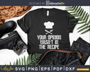 Your Opinion Wasn’t In The Recipe Chef Cooking Svg Design