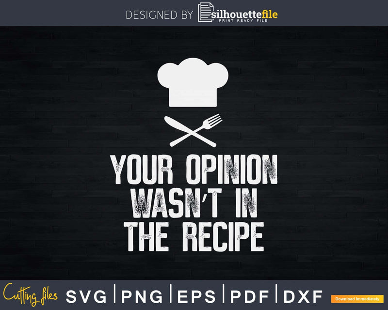 Your Opinion Wasn’t In The Recipe Chef Cooking Svg Design