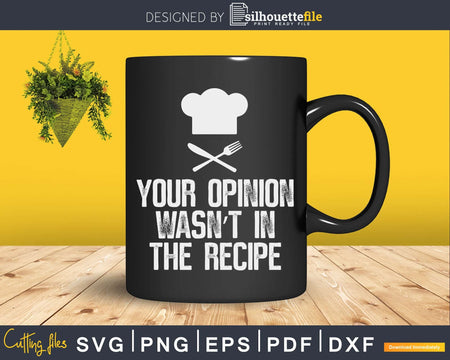 Your Opinion Wasn’t In The Recipe Chef Cooking Svg Design
