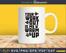 Your Workout is My Warm up Funny Gym svg png digital cut