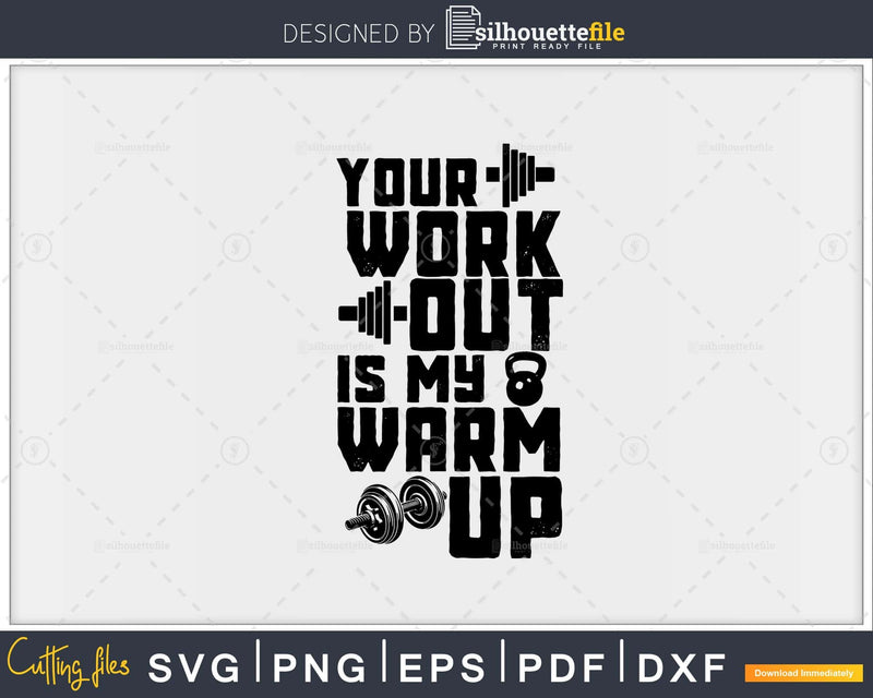 Your Workout is My Warm up Funny Gym svg png digital cut